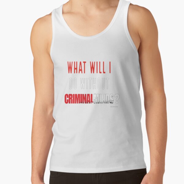 What Will I Do Without CRIMINAL MINDS? Tank Top RB2910 product Offical Criminal Minds Merch