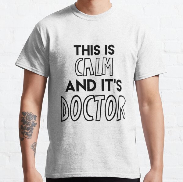 This is calm and it's doctor Classic T-Shirt RB2910 product Offical Criminal Minds Merch